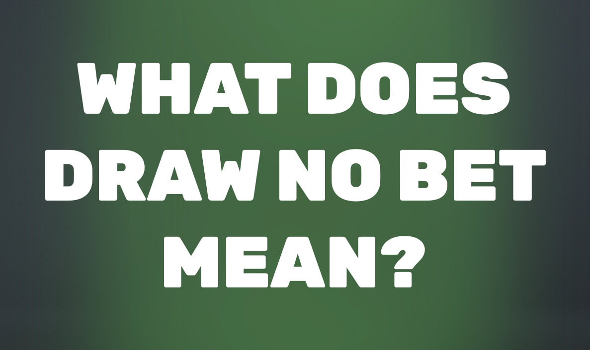 What does Draw No Bet (DNB) mean? – Draw Market, invalid bet in sports  betting – PLAY IT SMART